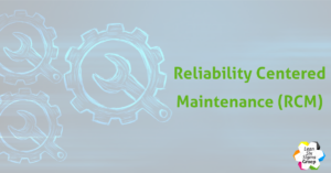 Reliability Centered
Maintenance (RCM)